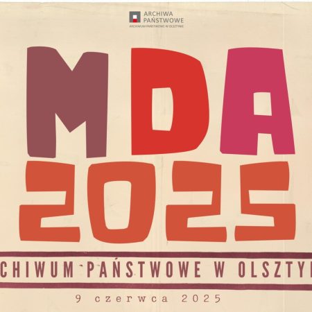Plakat zapraszający w poniedziałek 9 czerwca 2025 r. do Olsztyna na Międzynarodowy Dzień Archiwów w Archiwum Państwowym w Olsztynie! 2025.