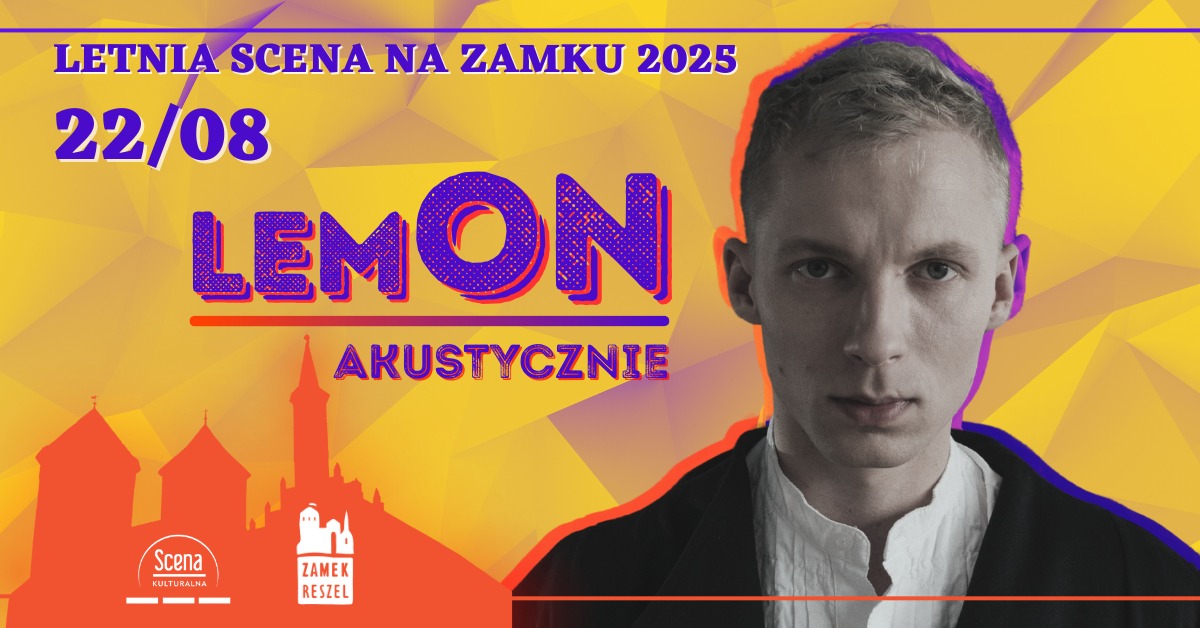 Plakat zapraszający w piątek 22 sierpnia 2025 r. do Reszla na koncert "LemON Akustycznie" Zamek Reszel 2025. 