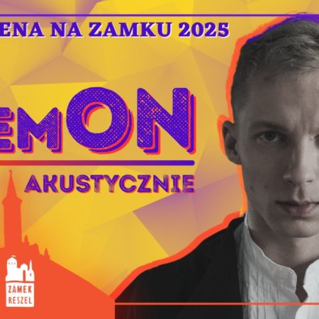 Plakat zapraszający w piątek 22 sierpnia 2025 r. do Reszla na koncert "LemON Akustycznie" Zamek Reszel 2025.  