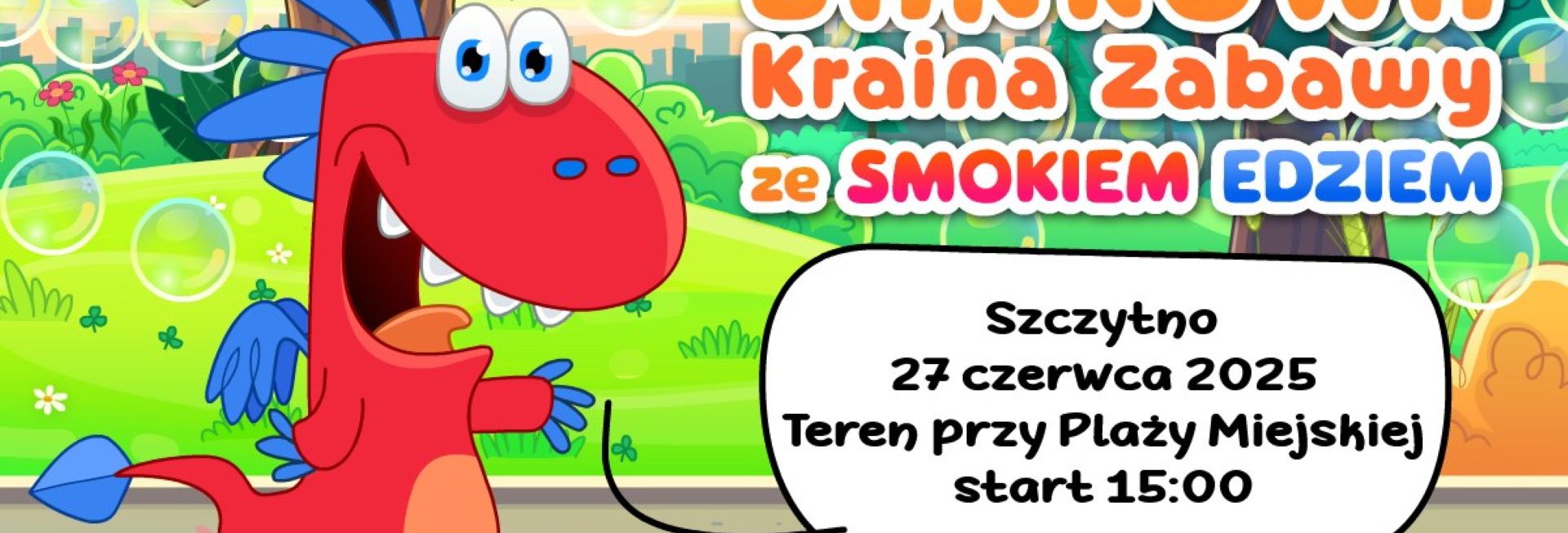 Plakat zapraszający w piątek 27czerwca 2025 r. do Szczytna na Bańkową Krainę Zabawy ze Smokiem Edziem Szczytno 2025. 