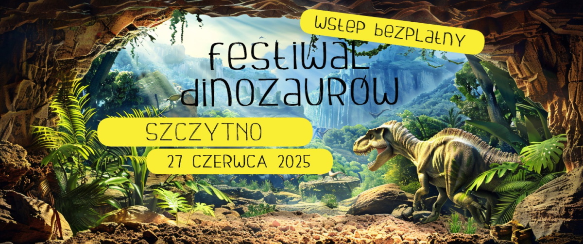 Plakat zapraszający w piątek 27 czerwca 2025 r. do Szczytna na Festiwal Dinozaurów Szczytno 2025. 