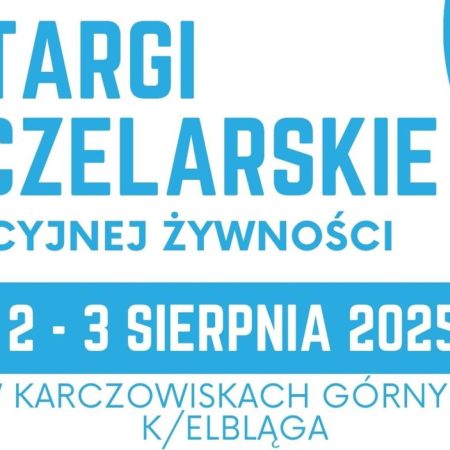 Plakat zapraszający w dniach 2-3 sierpnia 2025 r. do miejscowości Karczowiska Górne koło Elbląga na Targi Pszczelarskie i Tradycyjnej Żywności - Karczowiska Górne k. Elbląga 2025.