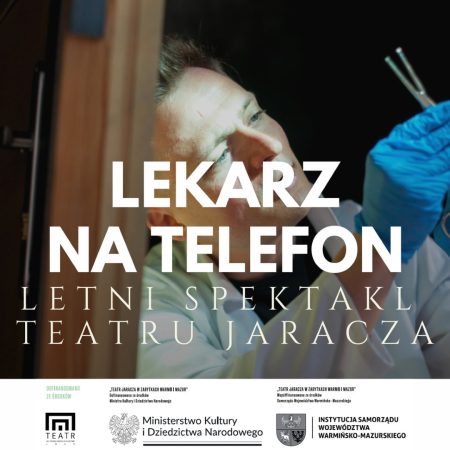 Plakat zapraszający w piątek 22 sierpnia 2025 r. do Lidzbarka Warmińskiego na Letni Spektakl Teatru Jaracza w Zabytkach Warmii i Mazur "Lekarz na Telefon" Lidzbark Warmiński 2025.