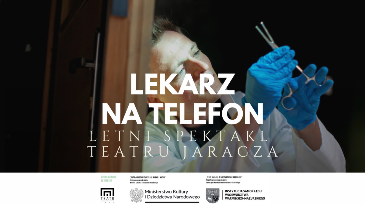 Plakat zapraszający w piątek 22 sierpnia 2025 r. do Lidzbarka Warmińskiego na Letni Spektakl Teatru Jaracza w Zabytkach Warmii i Mazur "Lekarz na Telefon" Lidzbark Warmiński 2025. 