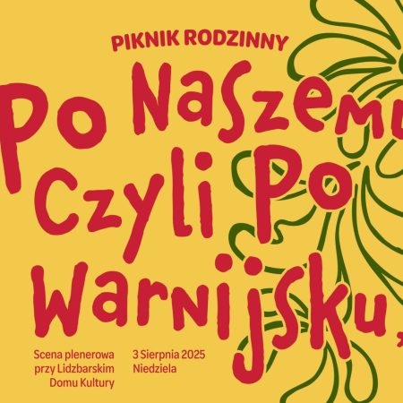 Plakat zapraszający w niedzielę 3 sierpnia 2025 r. do Lidzbarka Warmińskiego na Piknik Rodzinny "Po naszemu czyli po warnijsku" Lidzbark Warmiński 2025.