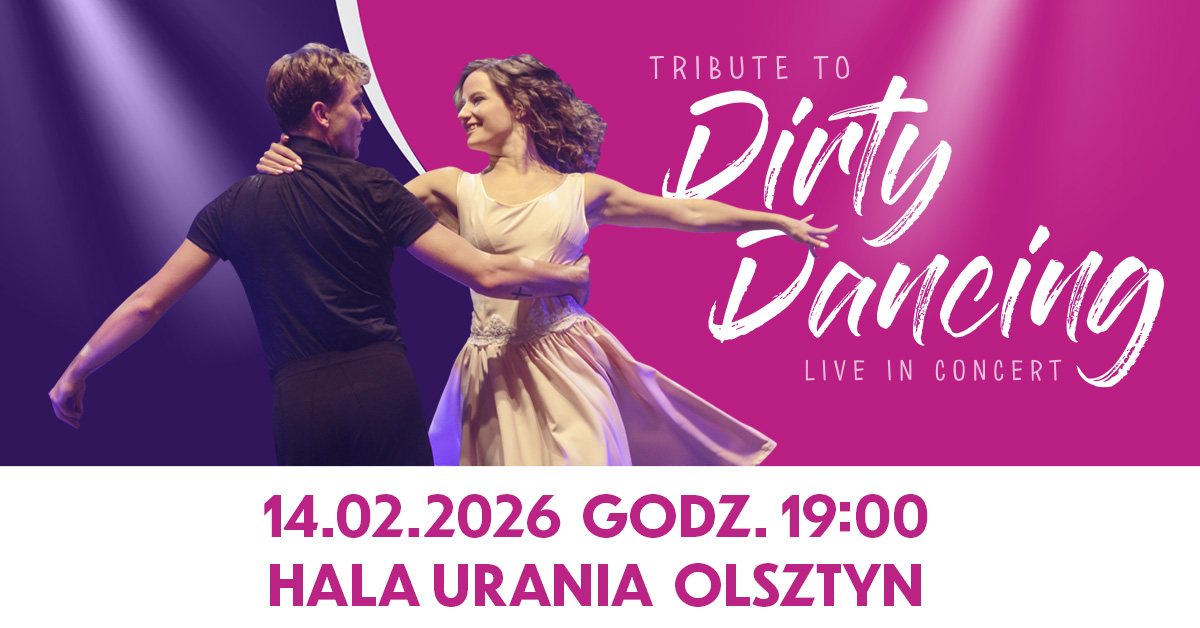Plakat zapraszający w sobotę 14 lutego 2026 r. do Olsztyna na Koncert Tribute to Dirty Dancing! Hala Urania Olsztyn 2026.