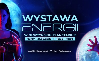 Plakat zapraszający w dniach od 3 lipca do 31 sierpnia 2025 r. do Olsztyna na Wystawę Energii w Olsztyńskim Planetarium Olsztyn 2025.