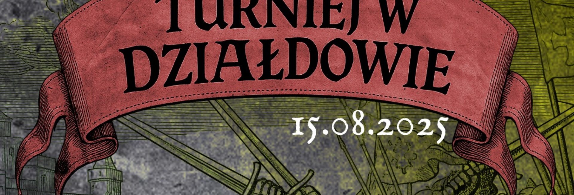 Plakat zapraszający w piątek 15 sierpnia 2025 r. do Działdowa na Turniej Rycerski w Działdowie 2025.