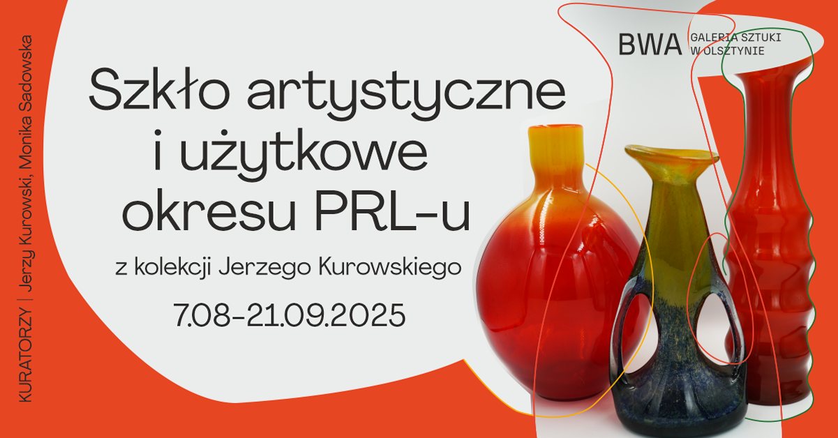 Plakat zapraszający w dniach od 7 sierpnia do 21 września 2025 r. do Olsztyna na Wystawę: Szkło artystyczne i użytkowe okresu PRL Olsztyn 2025. 