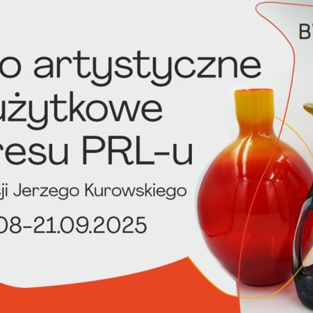 Plakat zapraszający w dniach od 7 sierpnia do 21 września 2025 r. do Olsztyna na Wystawę: Szkło artystyczne i użytkowe okresu PRL Olsztyn 2025. 