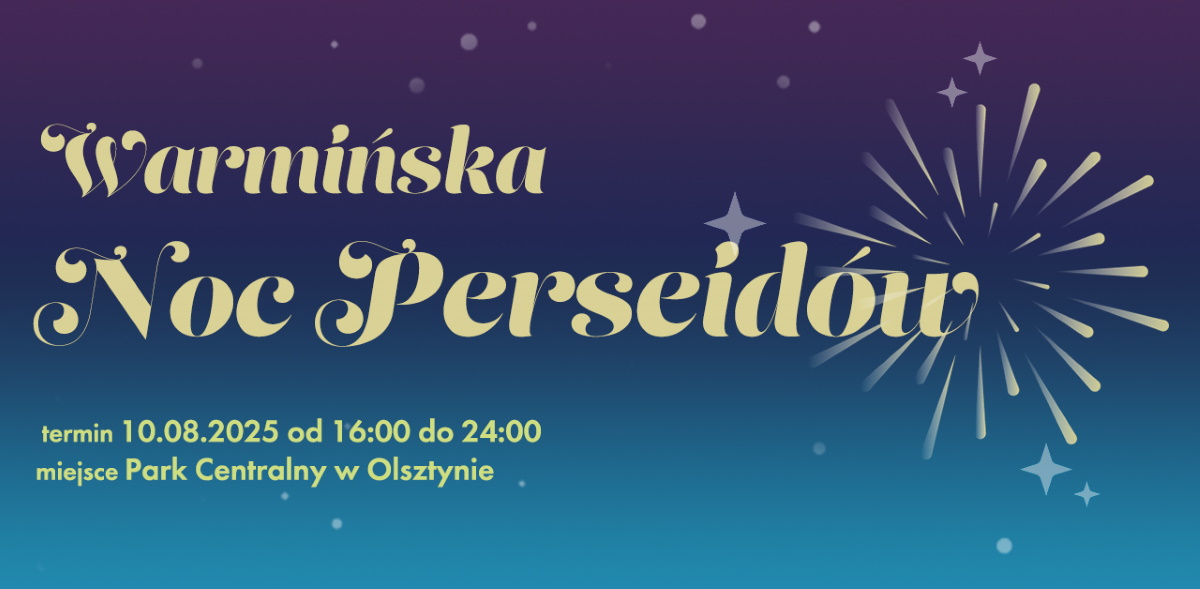Plakat zapraszający w niedzielę 10 sierpnia 2025 r. do Olsztyna na Warmińską Noc Perseidów Olsztyn 2025.