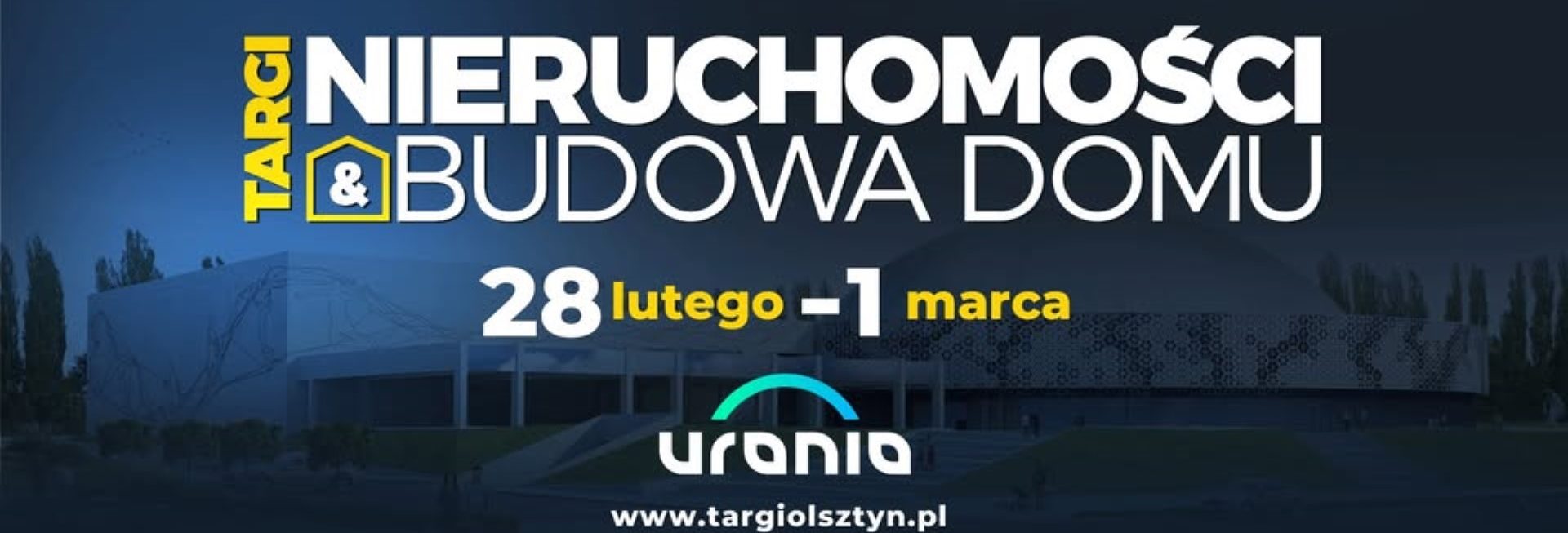 Plakat zapraszający od 28 lutego do 1 marca 2026 r. do Olsztyna na Warmińsko-Mazurskie Targi Nieruchomości i Budowa Domu Hala Urania Olsztyn 2026.