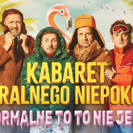 Plakat zapraszający na występ Kabaretu Moralnego Niepokoju "Normalne to to nie jest."