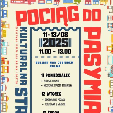 Plakat zapraszający w dniach 11-13 sierpnia 2025 r. do Pasymia na "Pociąg do Pasymia" - Kulturalna Strefa Relaksu Pasym 2025.