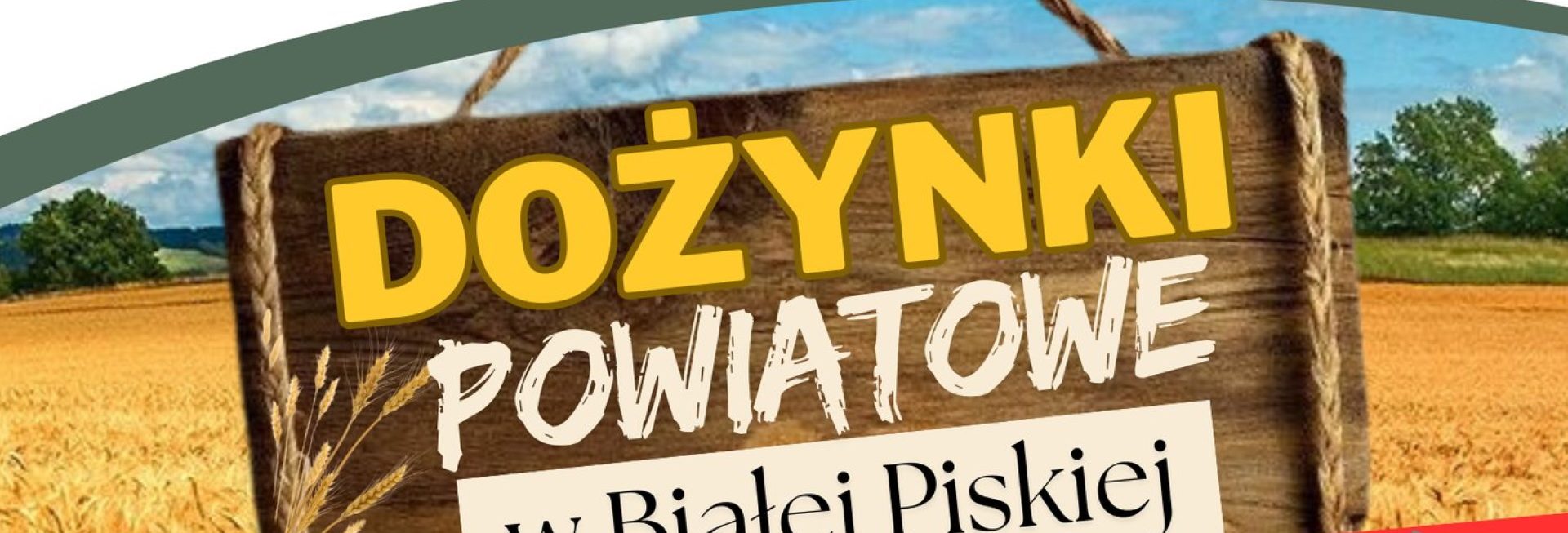 Plakat zapraszający w sobotę 13 września 2025 r. do miejscowości Biała Piska w powiecie piskim na Dożynki Powiatowe w Białej Piskiej 2025.