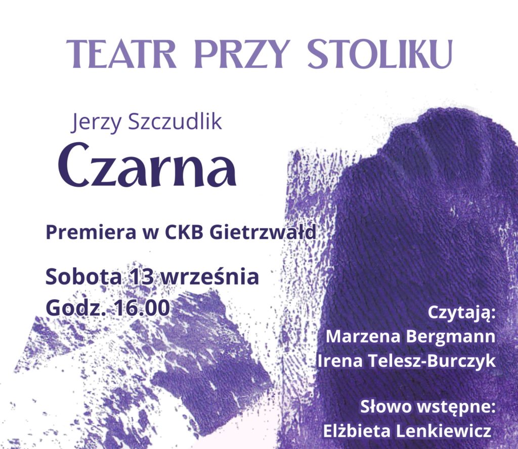 Plakat zapraszający w sobotę 13 września 2025 r. do Gietrzwałdu na Teatr Przy Stoliku - Jerzy Szczudlik „Czarna" Gietrzwałd 2025.