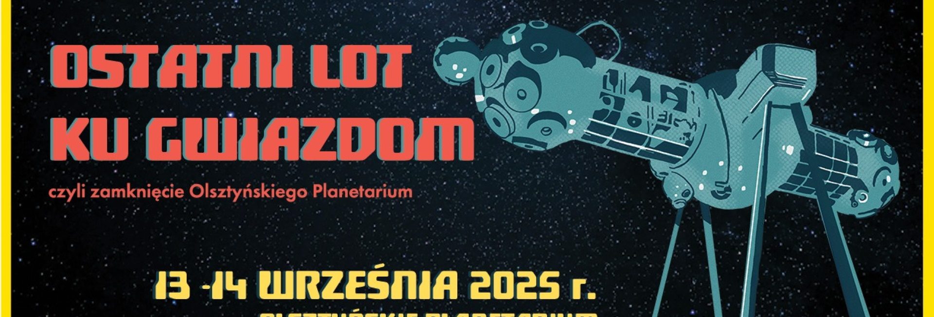 Plakat zapraszający w dniach 13-14 września 2025 r. do Olsztyna na "Ostatni Lot ku Gwiazdom" - Zamknięcie Olsztyńskiego Planetarium Olsztyn 2025. 