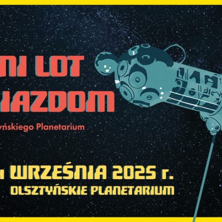 Plakat zapraszający w dniach 13-14 września 2025 r. do Olsztyna na "Ostatni Lot ku Gwiazdom" - Zamknięcie Olsztyńskiego Planetarium Olsztyn 2025. 