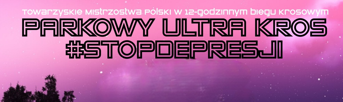 Plakat zapraszający na kolejną edycję imprezy Towarzyskie Mistrzostwa Polski w 12-godzinnym biegu krosowym „Parkowy Ultra Kros #STOPdepresji”. 