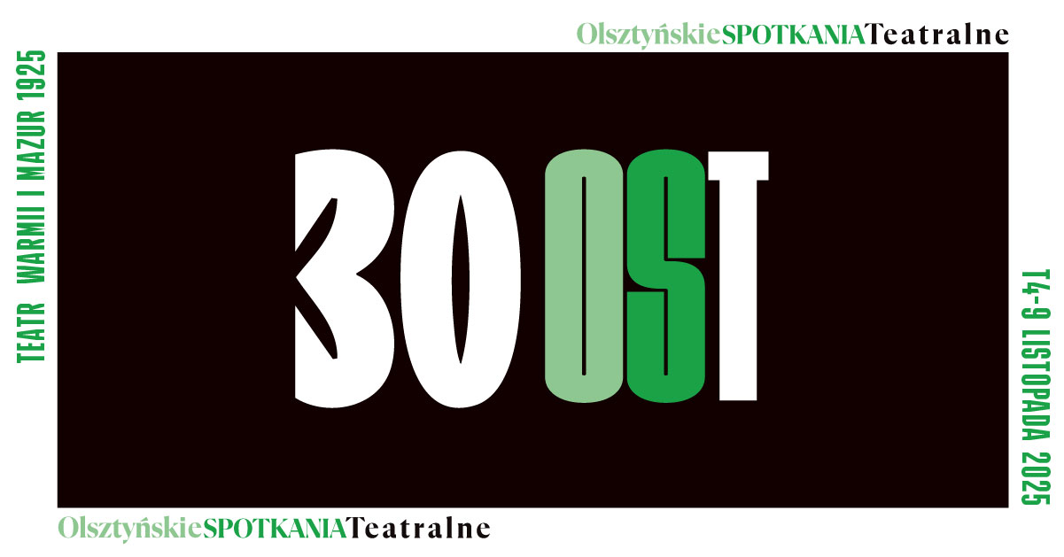 Plakat zapraszający do Olsztyna w dniach 4-9 listopada 2025 r. do Teatru Jaracza w Olsztynie na 30. edycję Olsztyńskich Spotkań Teatralnych - Teatr Jaracza Olsztyn 2025.