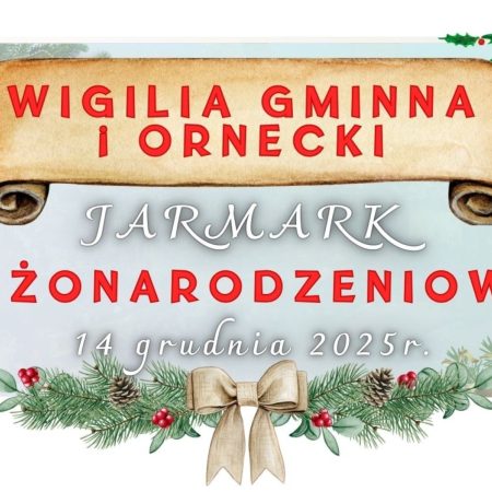 Plakat zapraszający w niedzielę 14 grudnia 2025 r. do Ornety na Wigilię Gminną i Ornecki Jarmark Bożonarodzeniowy Orneta 2025.