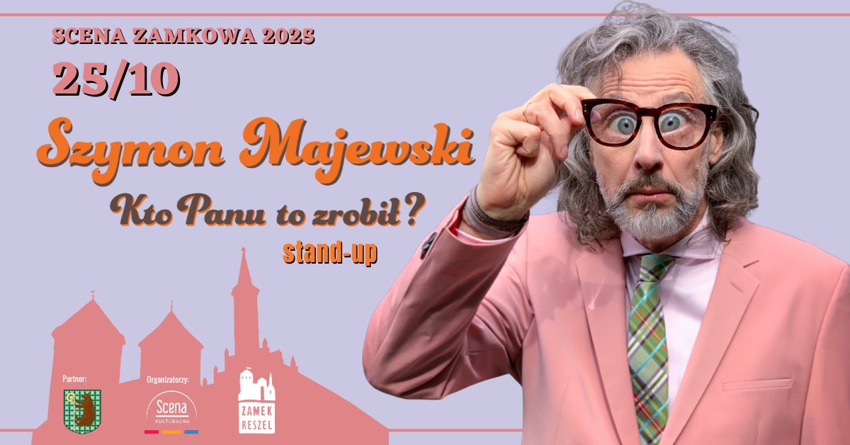 Plakat zapraszający w sobotę 25 października 2025 r. do Reszla na Stand-up Szymon Majewski - "Kto panu to zrobił?" Zamek Reszel 2025.