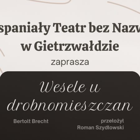 Plakat zapraszający w piątek 14 listopada 2025 r. do Gietrzwałdu na spektakl teatralny „Wesele u drobnomieszczan" Wspaniały Teatr bez Nazwy Gietrzwałd 2025. 
