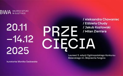 Plakat zapraszający w dniach od 20 listopada do 14 grudnia 2025 r. do Olsztyna na Wystawę Przecięcia. Laureaci 5. Ogólnopolskiego Konkursu Malarskiego in. W. Fangora BWA Olsztyn 2025. 