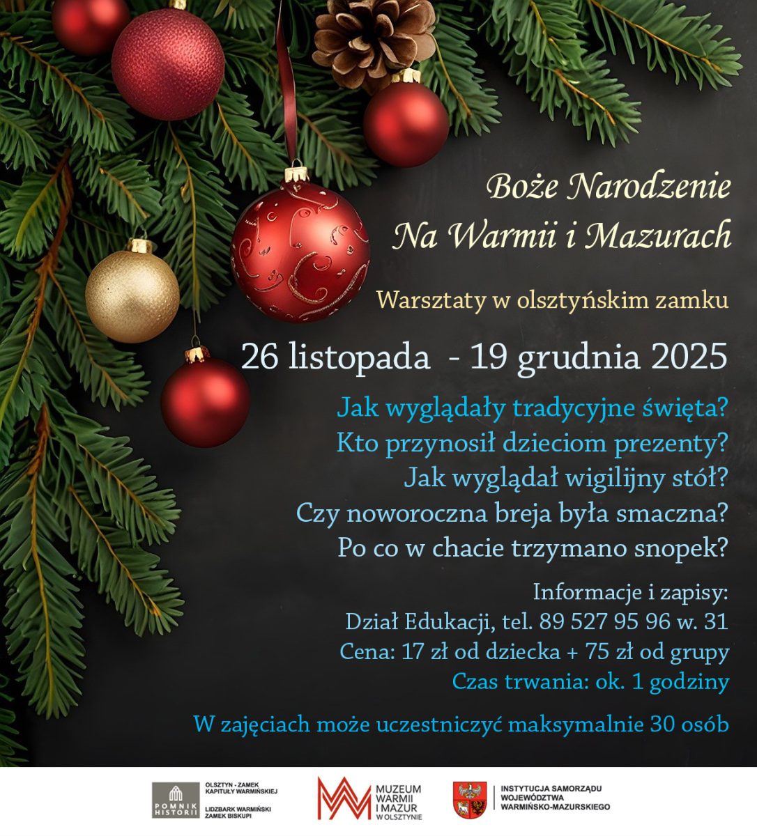 Plakat zapraszający w dniach od 26 listopada do 19 grudnia 2025 r. do Muzeum Warmii i Mazur w Olsztynie na warsztaty w olsztyńskim zamku "Boże Narodzenie na Warmii i Mazurach" Olsztyn 2025.
