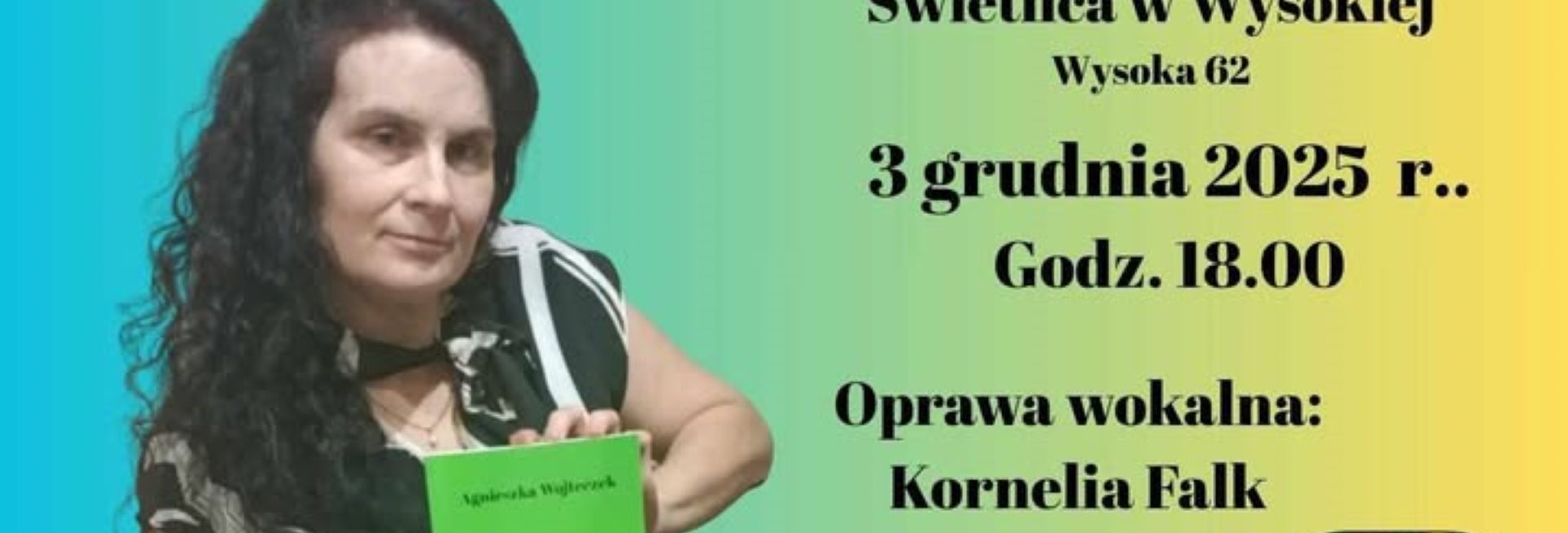 Plakat zapraszający w środę 3 grudnia 2025 r. do miejscowości Wysoka w gminie Działdowo na spotkanie z Agnieszką Wojteczek zbiór życiowych opowiadań „Nadzieja przychodzi” Wysoka 2025.