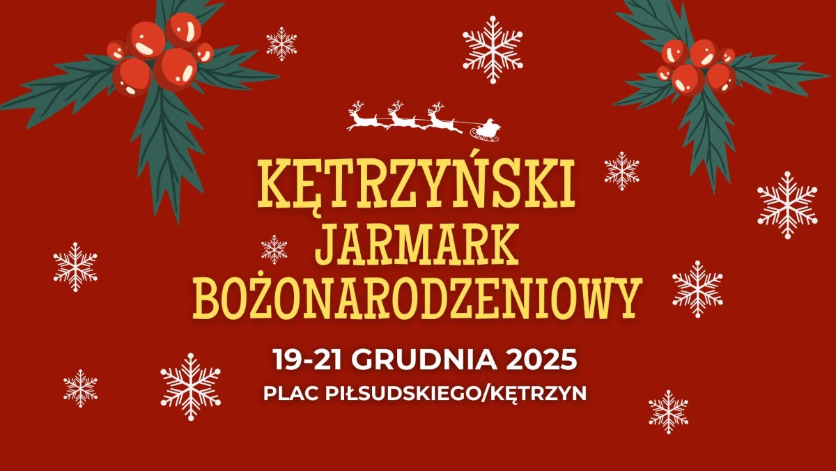Plakat zapraszający w dniach 19-21 grudnia 2025 r. do Kętrzyna na coroczny Kętrzyński Jarmark Bożonarodzeniowy Kętrzyn 2025.