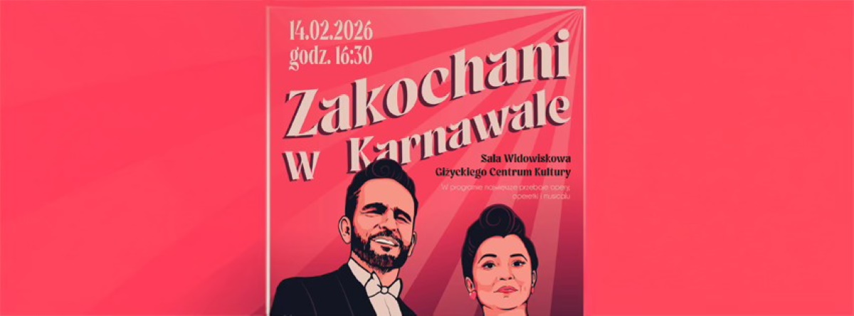 Plakat zapraszający w sobotę 14 lutego 2026 r. do Giżycka na koncert walentynkowy "Zakochani w Karnawale" Giżycko 2026. 