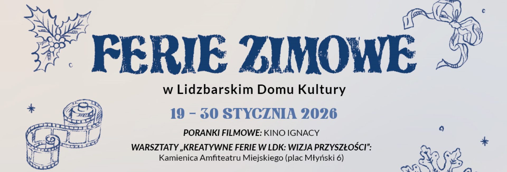 Plakat zapraszający w dniach 19-30 stycznia 2026 r. do Lidzbarka Warmińskiego na ferie zimowe na Warmii i Mazurach 2026 "Lidzbarski Dom Kultury" Lidzbark Warmiński 2026.