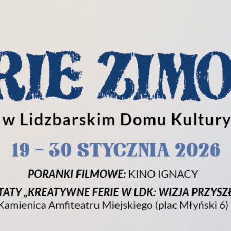 Plakat zapraszający w dniach 19-30 stycznia 2026 r. do Lidzbarka Warmińskiego na ferie zimowe na Warmii i Mazurach 2026 "Lidzbarski Dom Kultury" Lidzbark Warmiński 2026.