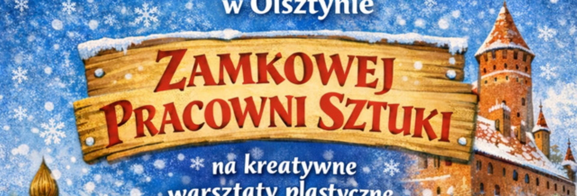 Plakat zapraszający do Muzeum Warmii i Mazur w Olsztynie na ferie zimowe 2026 „Zamkowa Pracownia Sztuki” Zamek Olsztyn.