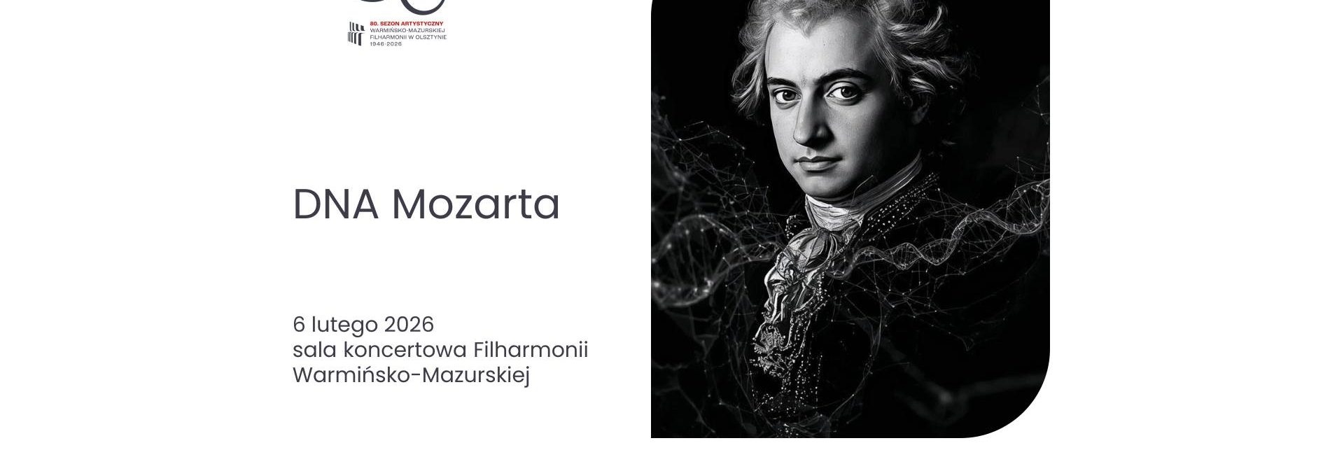 Plakat zapraszający w piątek 6 lutego 2026 r. do Olsztyna na koncert Symfoniczno-Operowy "DNA Mozarta" Filharmonia Olsztyn 2026. 