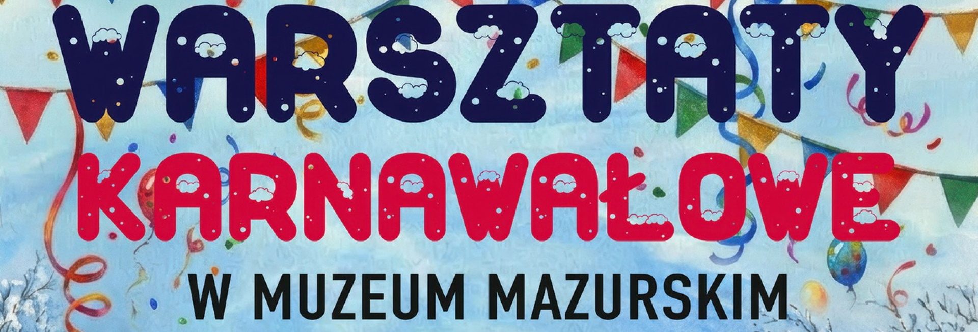 Plakat zapraszający w dniach od 27 stycznia do 6 lutego 2026 r. do Szczytna na ferie zimowe na Warmii i Mazurach 2026 "Warsztaty Karnawałowe" Muzeum Mazurskie Szczytno 2026. 