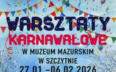 Plakat zapraszający w dniach od 27 stycznia do 6 lutego 2026 r. do Szczytna na ferie zimowe na Warmii i Mazurach 2026 "Warsztaty Karnawałowe" Muzeum Mazurskie Szczytno 2026. 