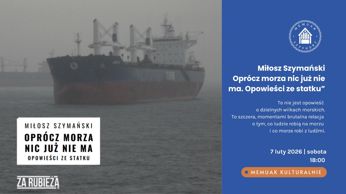 Plakat zapraszający w sobotę 7 lutego 2026 r. do Sztynortu na spotkanie autorskie - „Oprócz morza nic już nie ma. Opowieści ze statku” Memuak Sztynort 2026. 