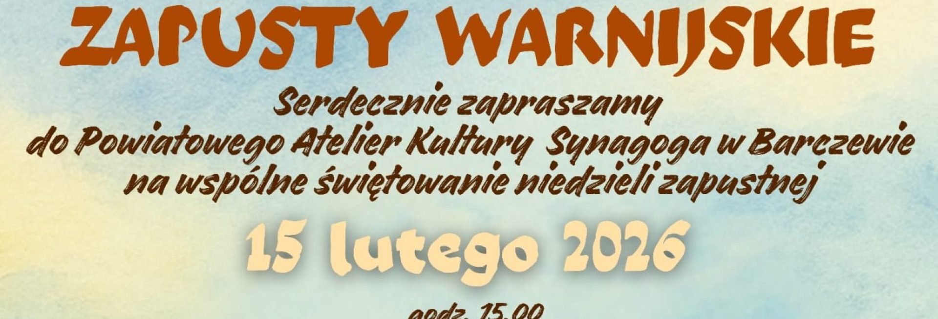 Plakat zapraszający w niedzielę 15 lutego 2026 r. do Barczewa na Zapusty Warnijskie Barczewo 2026. 