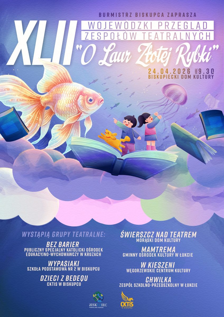 Plakat zapraszający w piątek 24 kwietnia 2026 r. do Biskupca na 42. edycję Wojewódzkiego Przeglądu Zespołów Teatralnych „O Laur Złotej Rybki” Biskupiec 2026. 