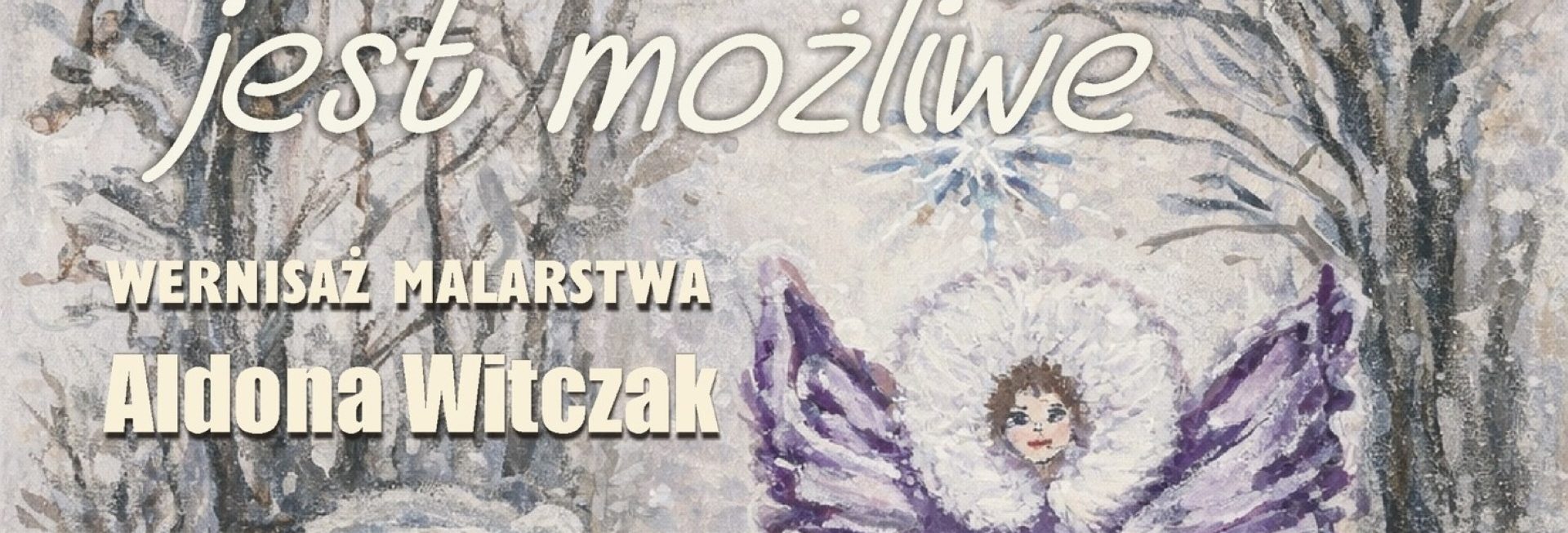 Plakat zapraszający w piątek 6 lutego 2026 r. do Dobrego Miasta na wernisaż malarstwa Aldony Witczak „...A wszystko jest możliwe” Dobre Miasto 2026. 