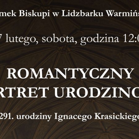 Plakat zapraszający w sobotę 7 lutego 2026 r. do Lidzbarka Warmińskiego na koncert z okazji 291. urodzin Ignacego Krasickiego "Romantyczny Portret Urodzinowy" Lidzbark Warmiński 2026.