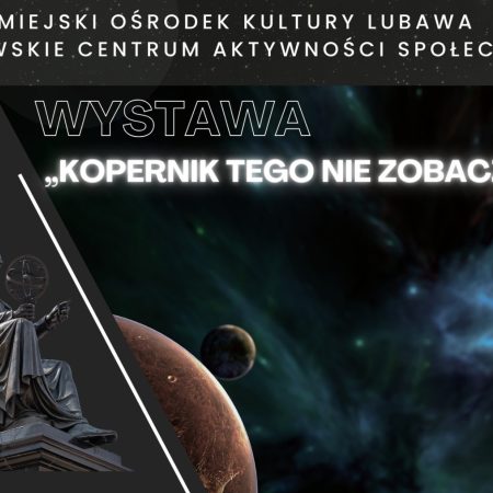 Plakat zapraszający w dniach od 19 lutego do 31 marca 2026 r. do Lubawy na Wystawę „Kopernik tego nie zobaczył” Lubawa 2026. 