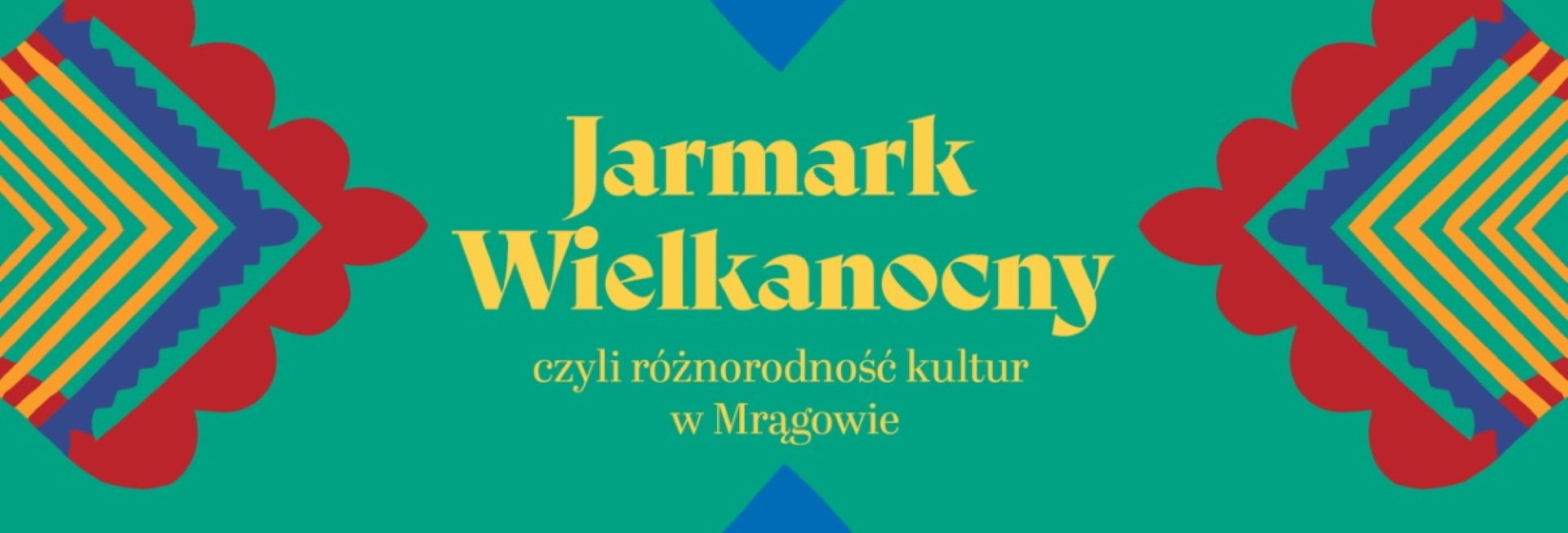 Plakat zapraszający w sobotę 28 marca 2026 r. do Mrągowa na Jarmark Wielkanocny - Różnorodność Kultur w Mrągowie 2026. 