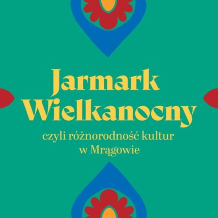 Plakat zapraszający w sobotę 28 marca 2026 r. do Mrągowa na Jarmark Wielkanocny - Różnorodność Kultur w Mrągowie 2026. 