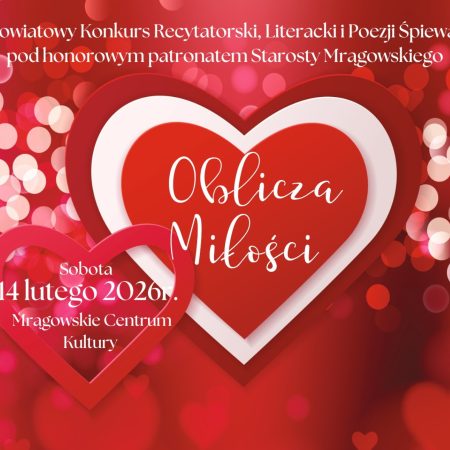 Plakat zapraszający w sobotę 14 lutego 2026 r. do Mrągowa na Powiatowy Konkurs Recytatorski, Literacki i Poezji Śpiewanej "Oblicza Miłości" Mrągowo 2026. 