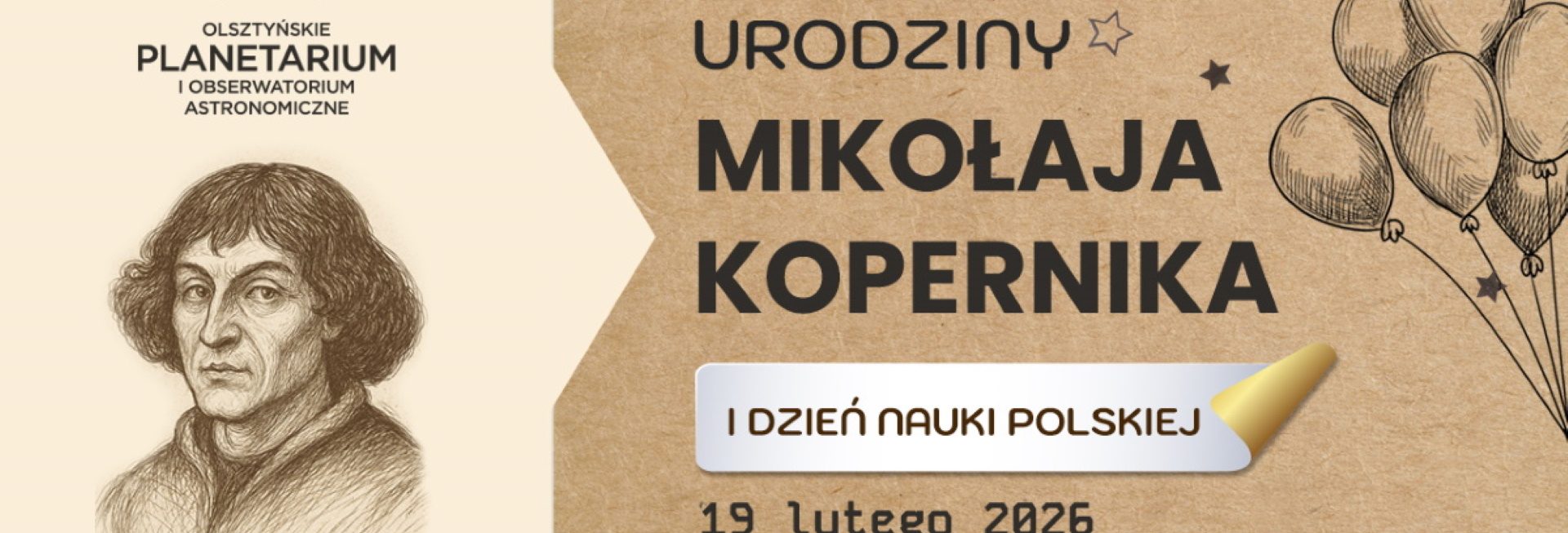 Plakat zapraszający w czwartek 19 lutego 2026 r. do Olsztyna na Urodziny Mikołaja Kopernika i Dzień Nauki Polskiej - Olsztyńskie Planetarium i Obserwatorium Astronomiczne 2026. 