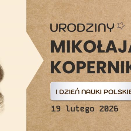 Plakat zapraszający w czwartek 19 lutego 2026 r. do Olsztyna na Urodziny Mikołaja Kopernika i Dzień Nauki Polskiej - Olsztyńskie Planetarium i Obserwatorium Astronomiczne 2026. 