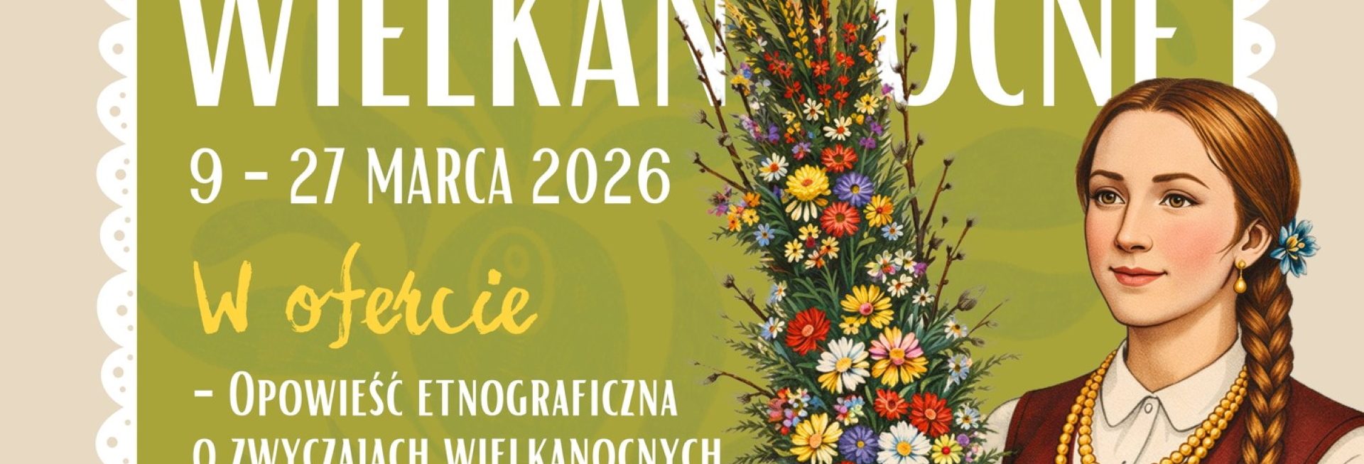 Plakat zapraszający w dniach 9-27 marca 2026 r. do Olsztynka na Warsztaty Wielkanocne Skansen Olsztynek 2026. 